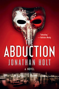 The Abduction (A Novel) by Jonathan Holt, 9780062267054