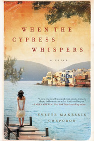 When the Cypress Whispers (A Novel) by Yvette Manessis Corporon, 9780062318916