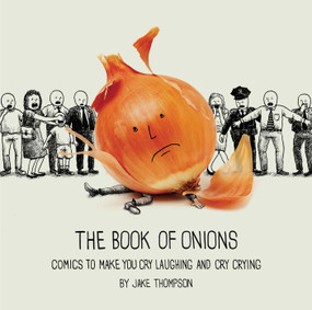 The Book of Onions (Comics to Make You Cry Laughing and Cry Crying) by Jake Thompson, 9781449489885
