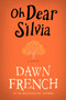 Oh Dear Silvia (A Novel) by Dawn French, 9780062273338