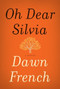 Oh Dear Silvia (A Novel) - 9780062271815 by Dawn French, 9780062271815