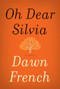 Oh Dear Silvia (A Novel) - 9780062271815 by Dawn French, 9780062271815
