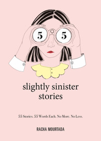 55 Slightly Sinister Stories (55 Stories. 55 Words Each. No More. No Less.) by Racha Mourtada, Lynn Atme, 9781524858797