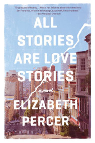 All Stories Are Love Stories (A Novel) - 9780062275981 by Elizabeth Percer, 9780062275981
