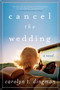 Cancel the Wedding (A Novel) by Carolyn T. Dingman, 9780062276728