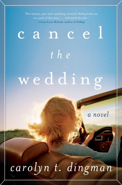 Cancel the Wedding (A Novel) by Carolyn T. Dingman, 9780062276728