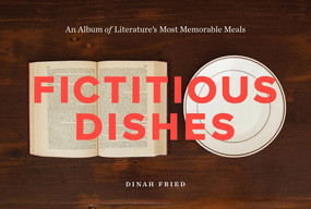 Fictitious Dishes (An Album of Literature's Most Memorable Meals) by Dinah Fried, 9780062279835