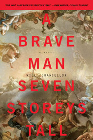 A Brave Man Seven Storeys Tall (A Novel) - 9780062280022 by Will Chancellor, 9780062280022