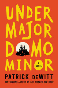 Undermajordomo Minor (A Novel) by Patrick deWitt, 9780062281203