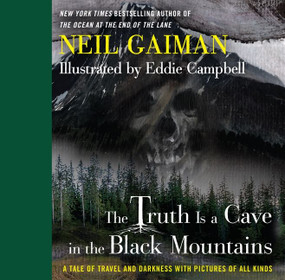 The Truth Is a Cave in the Black Mountains (A Tale of Travel and Darkness with Pictures of All Kinds) by Neil Gaiman, Eddie Campbell, 9780062282149
