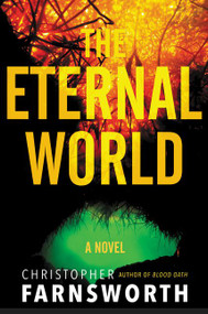 The Eternal World (A Novel) by Christopher Farnsworth, 9780062282927