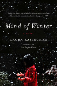 Mind of Winter (A Novel) by Laura Kasischke, 9780062284402