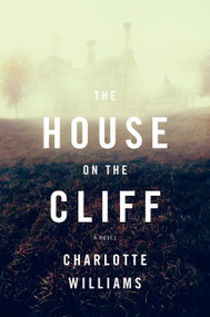 The House on the Cliff (A Novel) by Charlotte Williams, 9780062284570