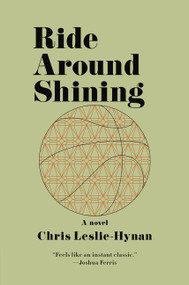 Ride Around Shining (A Novel) by Chris Leslie-Hynan, 9780062285089