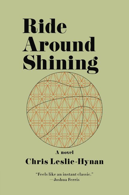 Ride Around Shining (A Novel) by Chris Leslie-Hynan, 9780062285089
