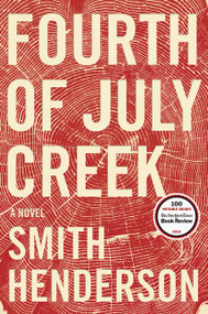 Fourth of July Creek (A Novel) by Smith Henderson, 9780062286444