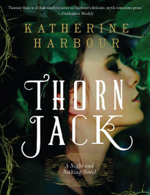 Thorn Jack (A Night and Nothing Novel) - 9780062286734 by Katherine Harbour, 9780062286734