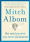 The Next Person You Meet in Heaven (The Sequel to The Five People You Meet in Heaven) by Mitch Albom, 9780062294449