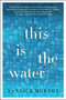 This Is the Water (A Novel) by Yannick Murphy, 9780062294906