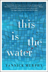 This Is the Water (A Novel) by Yannick Murphy, 9780062294906