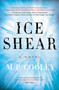 Ice Shear (A Novel) - 9780062300720 by M. P. Cooley, 9780062300720