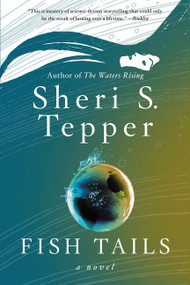 Fish Tails (A Novel) by Sheri S. Tepper, 9780062304599