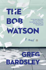The Bob Watson (A Novel) by Greg Bardsley, 9780062304797