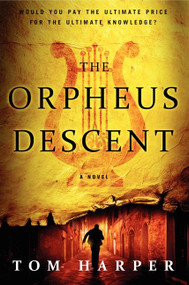 The Orpheus Descent (A Novel) by Tom Harper, 9780062305282