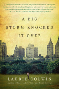 A Big Storm Knocked It Over (A Novel) by Laurie Colwin, 9780062308238