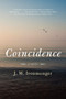 Coincidence (A Novel) by J. W. Ironmonger, 9780062309891