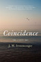 Coincidence (A Novel) by J. W. Ironmonger, 9780062309891