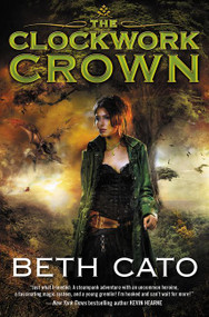The Clockwork Crown by Beth Cato, 9780062313980