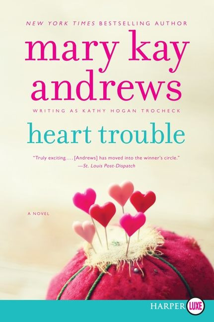 Heart Trouble (A Novel) by Mary Kay Andrews, 9780062316608