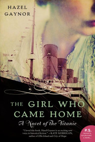 The Girl Who Came Home (A Novel of the Titanic) by Hazel Gaynor, 9780062316868