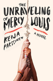 The Unraveling of Mercy Louis (A Novel) by Keija Parssinen, 9780062319098