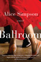 Ballroom (A Novel) - 9780062323040 by Alice Simpson, 9780062323040