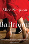 Ballroom (A Novel) - 9780062323040 by Alice Sherman Simpson, 9780062323040