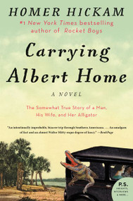 Carrying Albert Home (The Somewhat True Story of a Man, His Wife, and Her Alligator) by Homer Hickam, 9780062325907