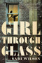 Girl Through Glass (A Novel) by Sari Wilson, 9780062326270