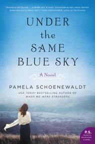 Under the Same Blue Sky (A Novel) by Pamela Schoenewaldt, 9780062326638