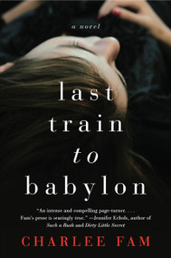 Last Train to Babylon (A Novel) by Charlee Fam, 9780062328076