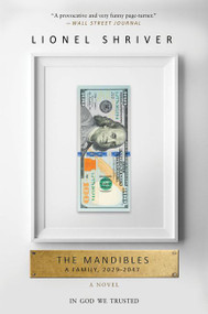 The Mandibles (A Family, 2029-2047) by Lionel Shriver, 9780062328281