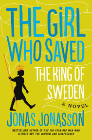 The Girl Who Saved the King of Sweden (A Novel) by Jonas Jonasson, Rachel Willson-Broyles, 9780062329141