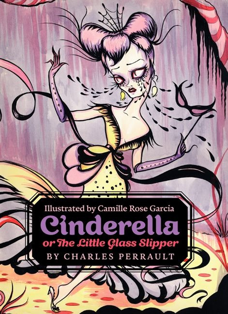 Cinderella, or The Little Glass Slipper by Charles Perrault, Camille Rose Garcia, 9780062333919