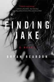 Finding Jake (A Novel) by Bryan Reardon, 9780062339485