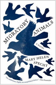 Migratory Animals (A Novel) by Mary Helen Specht, 9780062346032