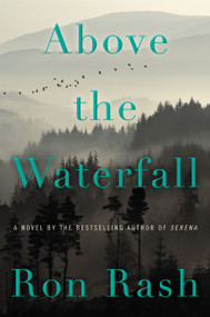 Above the Waterfall (A Novel) by Ron Rash, 9780062349316