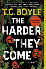 The Harder They Come (A Novel) - 9780062349385 by T.C. Boyle, 9780062349385