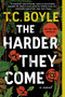 The Harder They Come (A Novel) - 9780062349385 by T.C. Boyle, 9780062349385