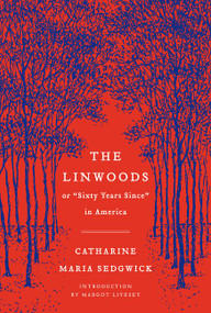 The Linwoods (or, "Sixty Years Since" in America) by Catharine Maria Sedgwick, Margot Livesey, 9780062356130